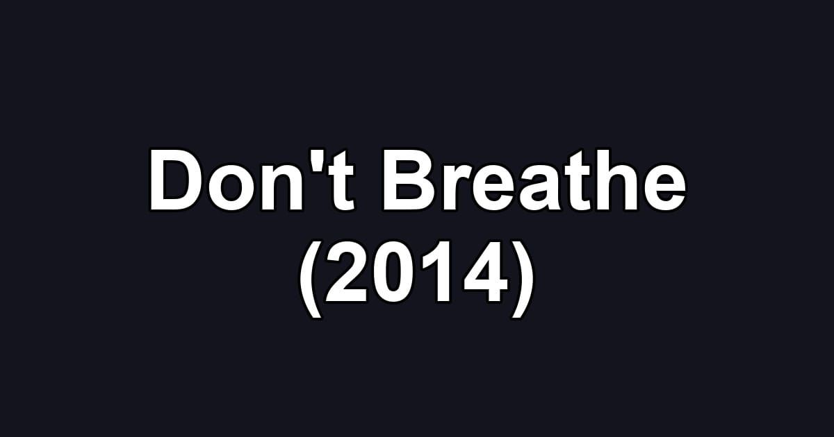 Don't Breathe (2014)