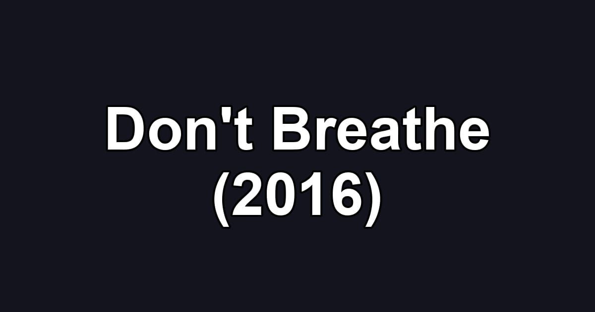 Don't Breathe (2016)
