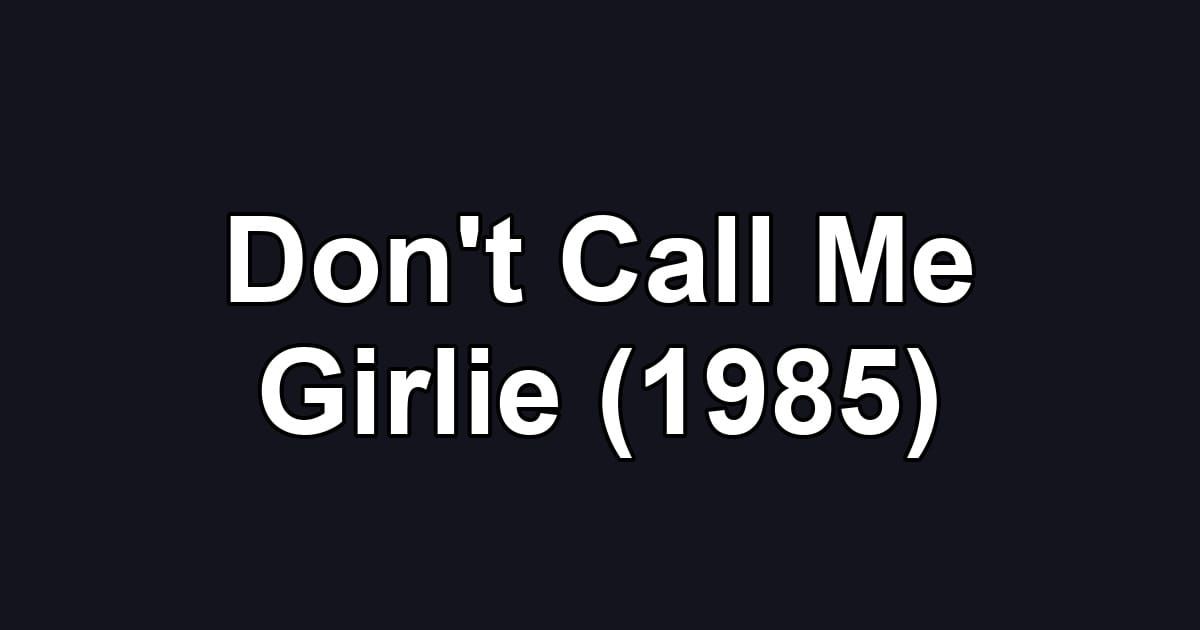 Don't Call Me Girlie (1985)