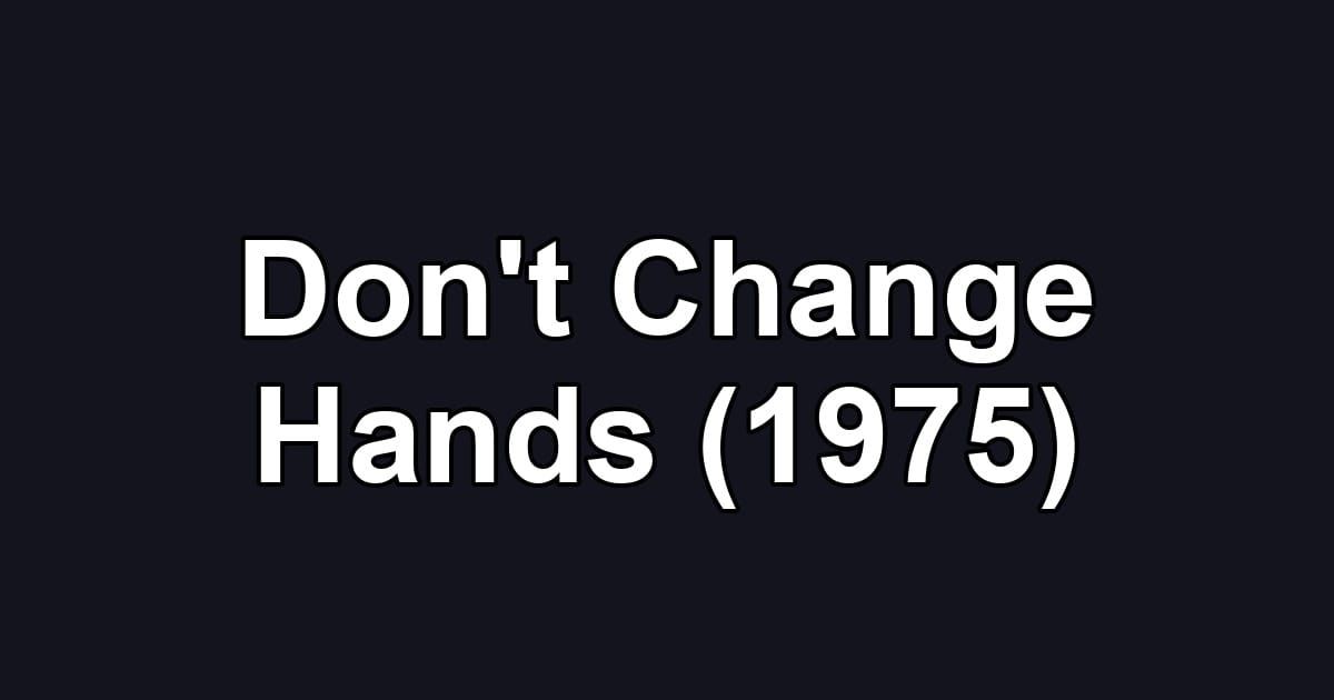 Don't Change Hands (1975)