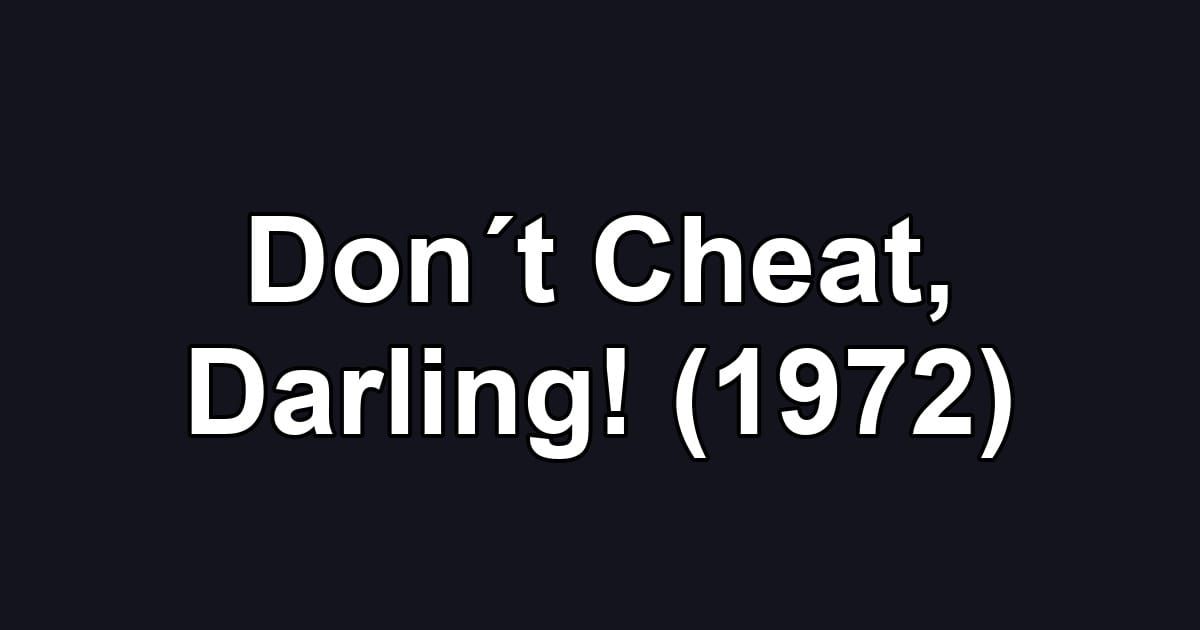 Don´t Cheat, Darling! (1972)
