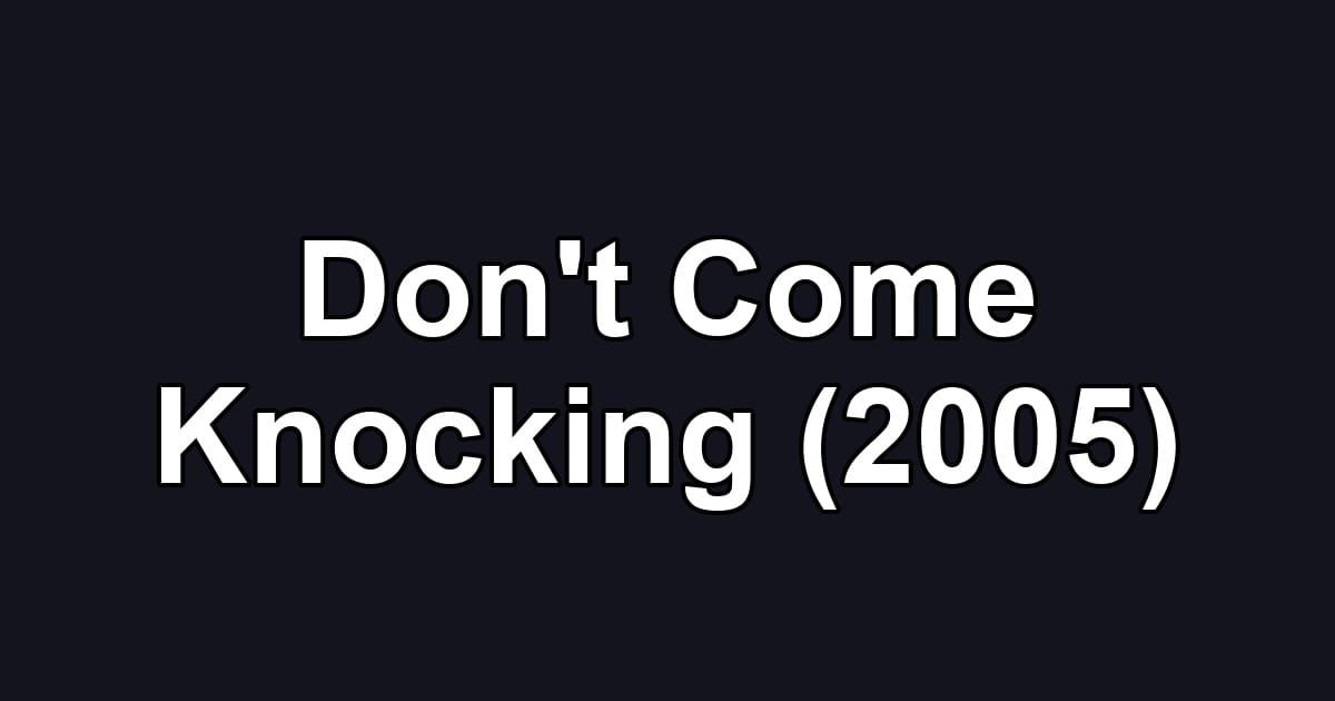 Don't Come Knocking (2005)