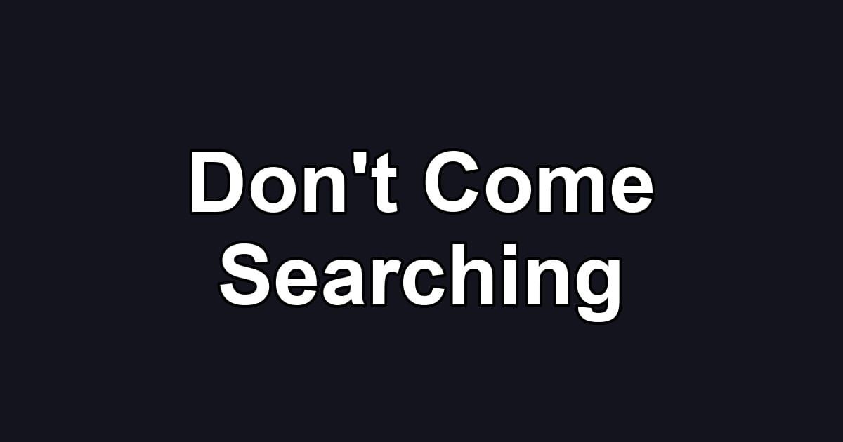 Don't Come Searching