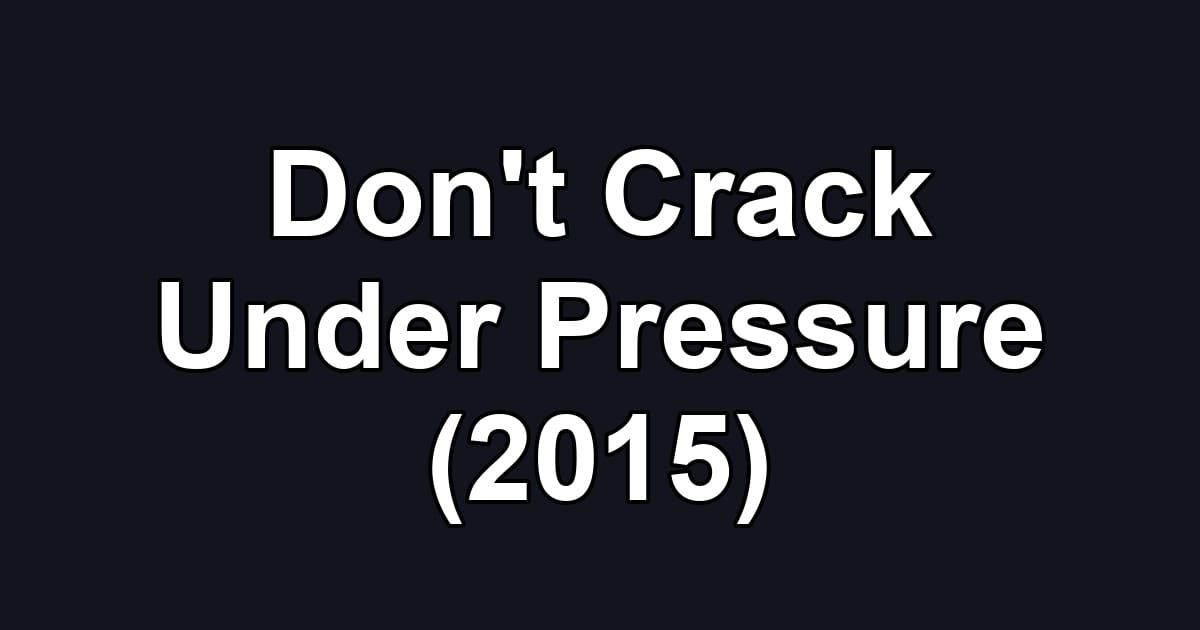 Don't Crack Under Pressure (2015)