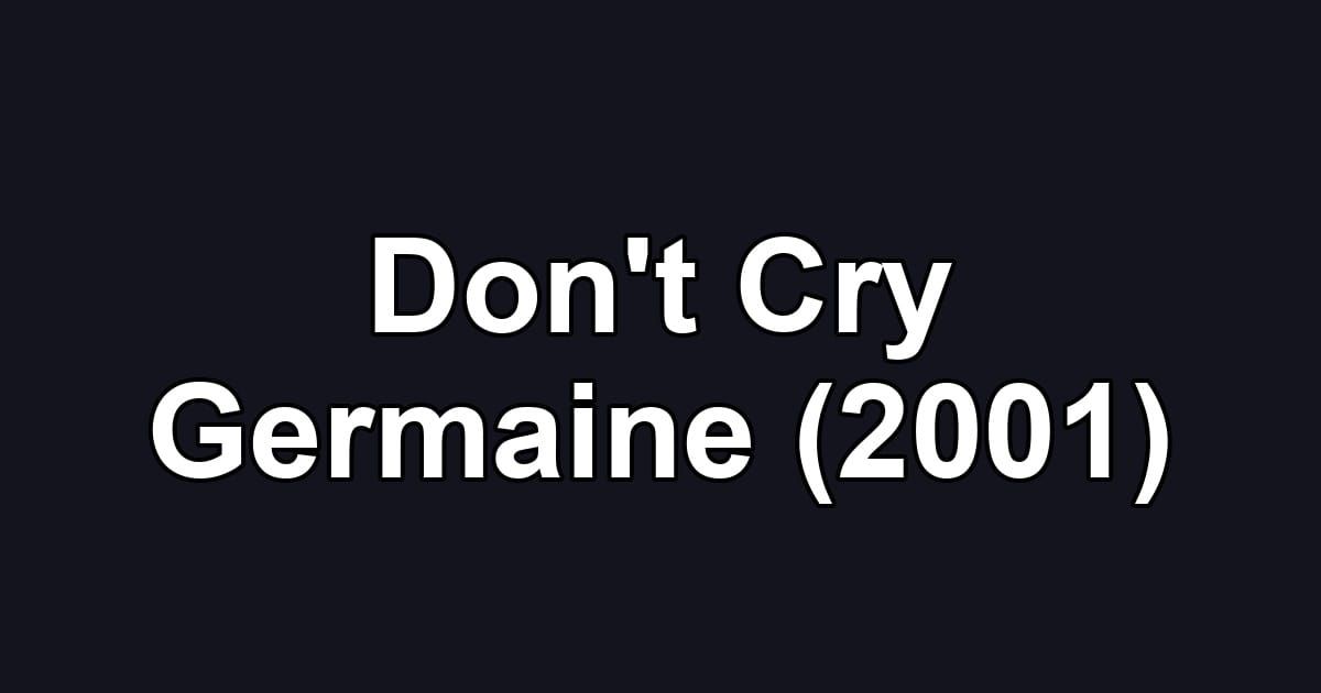 Don't Cry Germaine (2001)