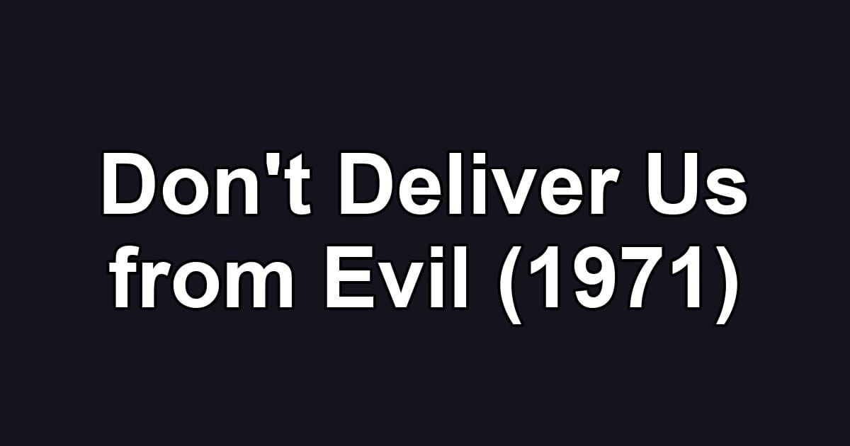 Don't Deliver Us from Evil (1971)