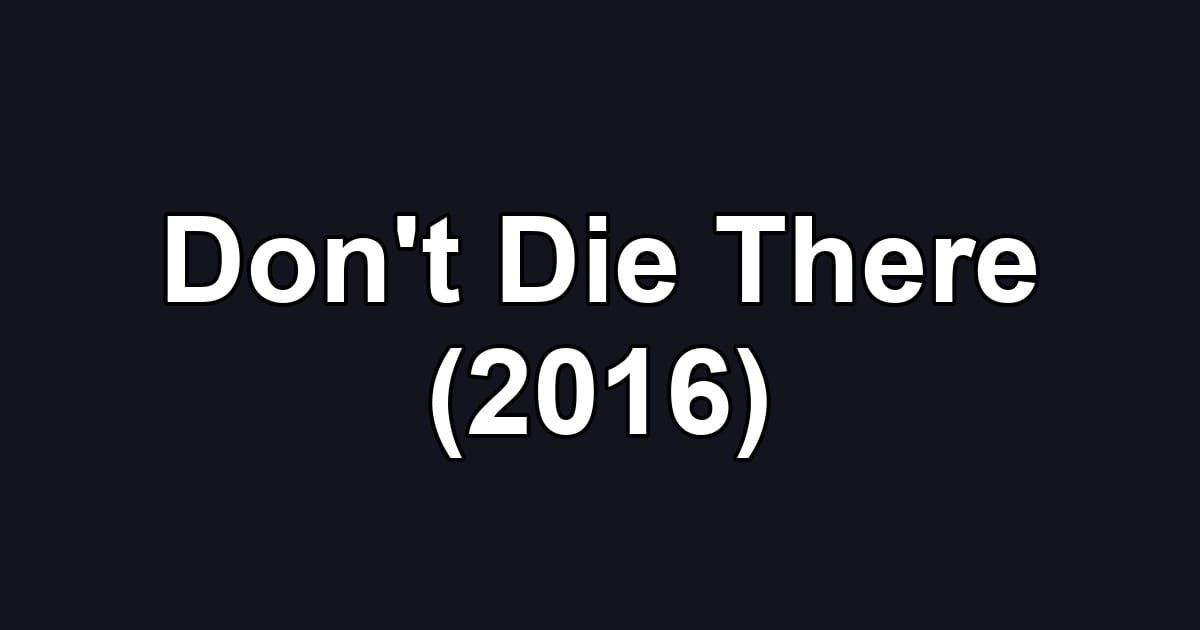 Don't Die There (2016)