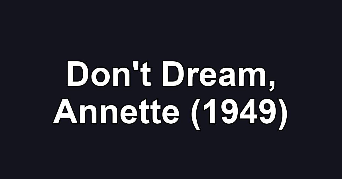Don't Dream, Annette (1949)