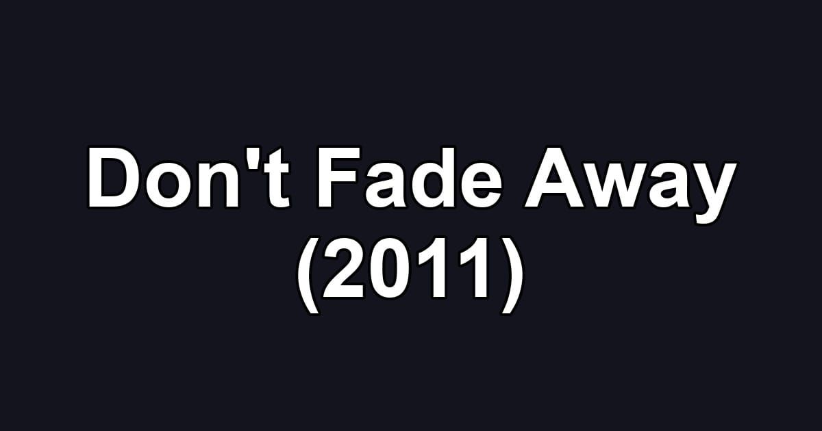 Don't Fade Away (2011)