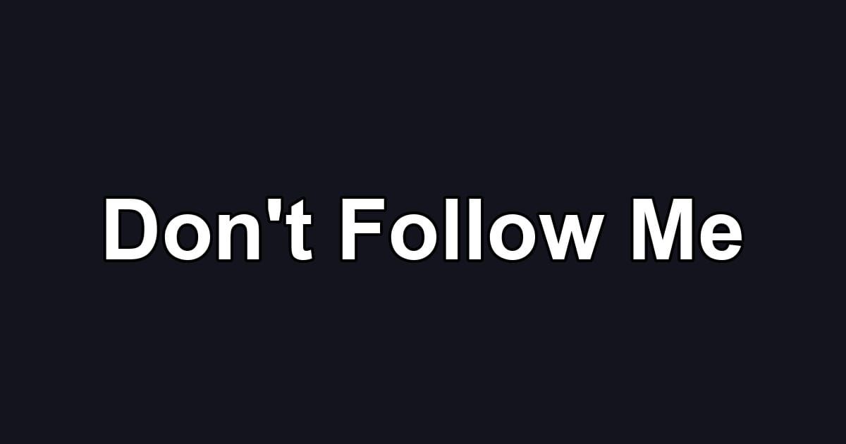 Don't Follow Me