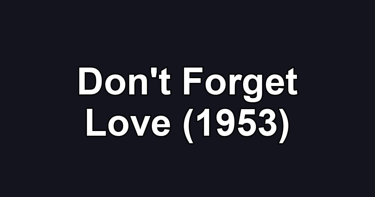 Don't Forget Love (1953)