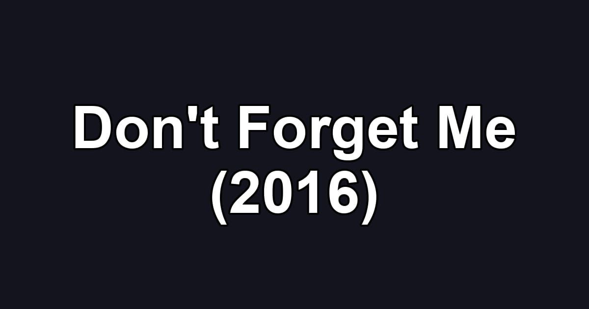 Don't Forget Me (2016)