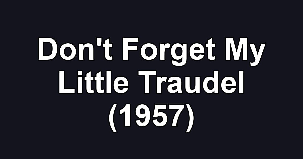Don't Forget My Little Traudel (1957)