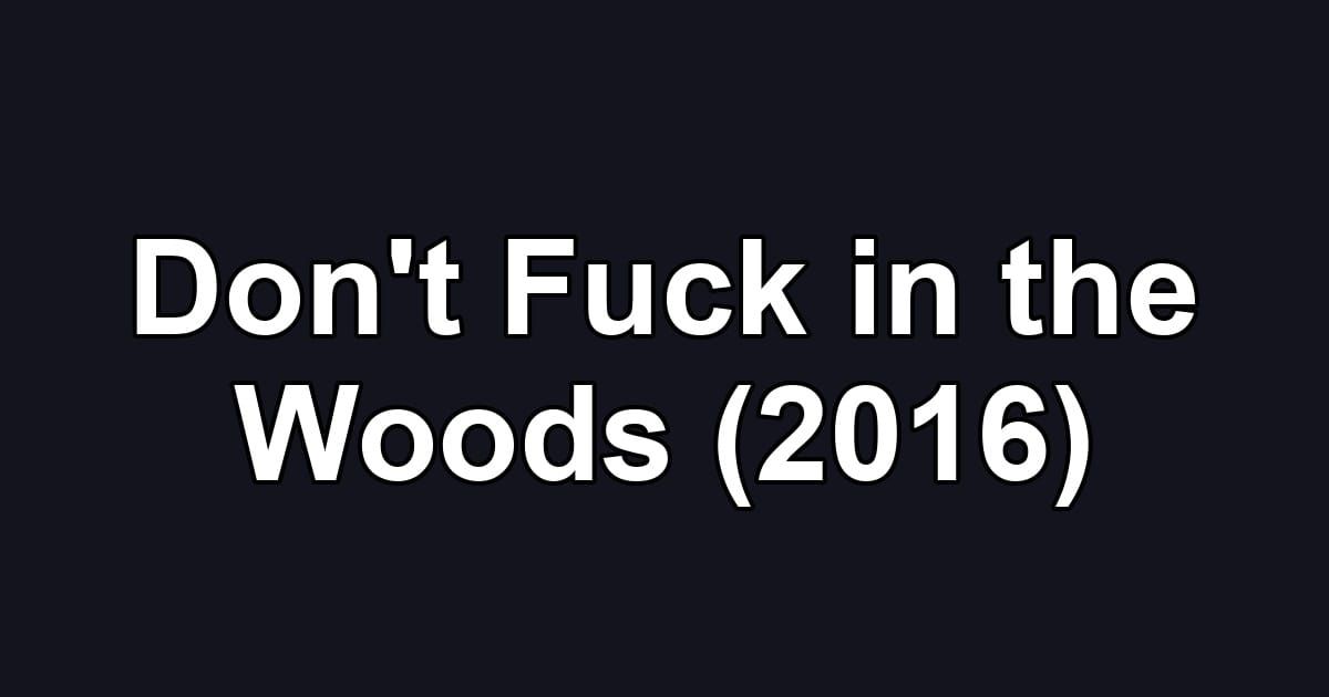 Don't Fuck in the Woods (2016)