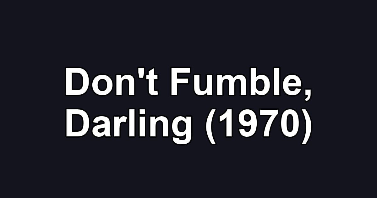 Don't Fumble, Darling (1970)