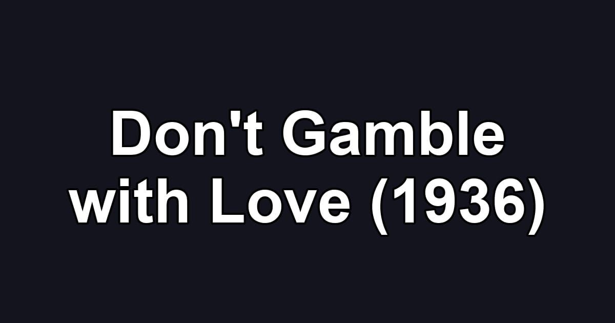 Don't Gamble with Love (1936)