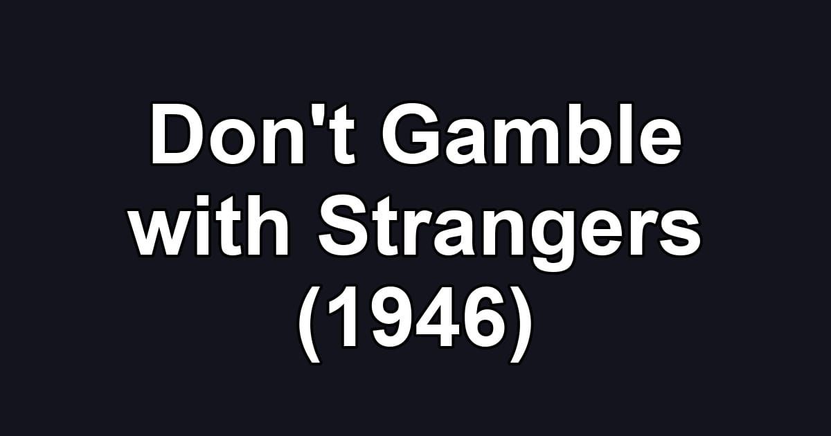 Don't Gamble with Strangers (1946)