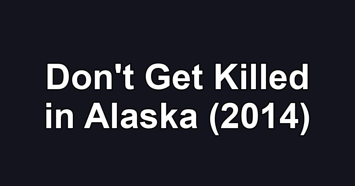 Don't Get Killed in Alaska (2014)