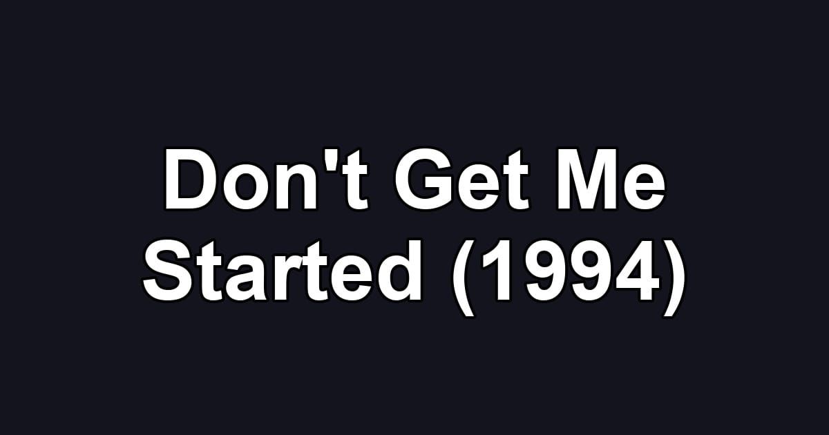 Don't Get Me Started (1994)