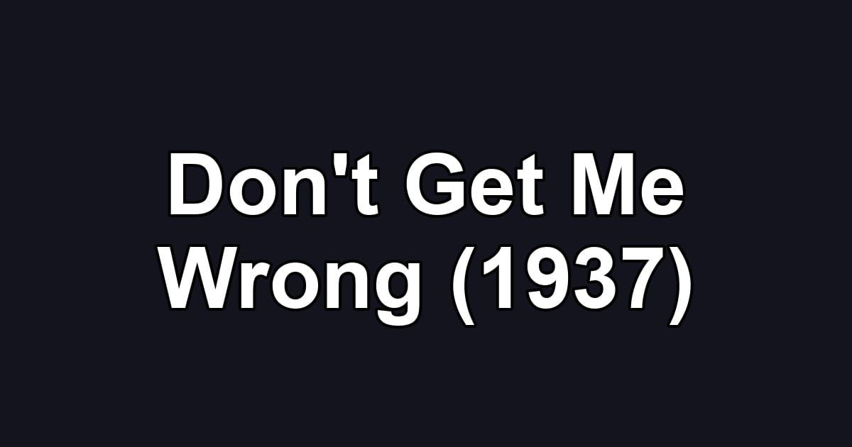 Don't Get Me Wrong (1937)