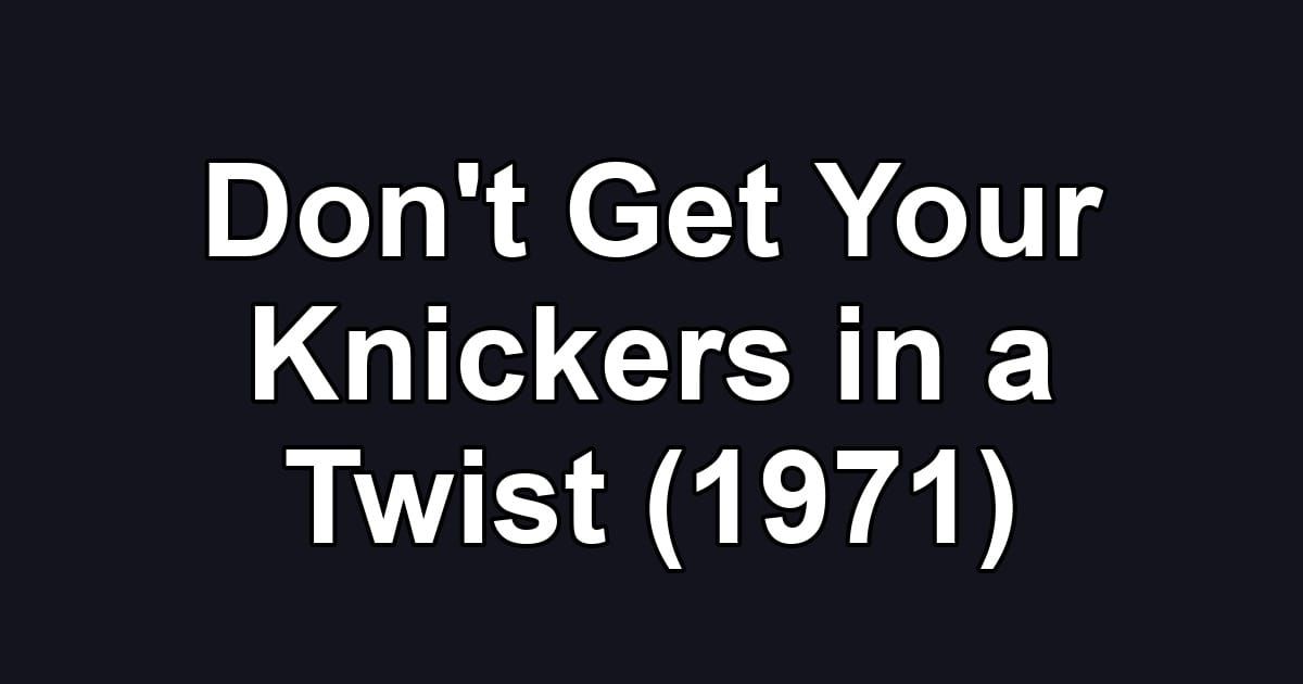 Don't Get Your Knickers in a Twist (1971)
