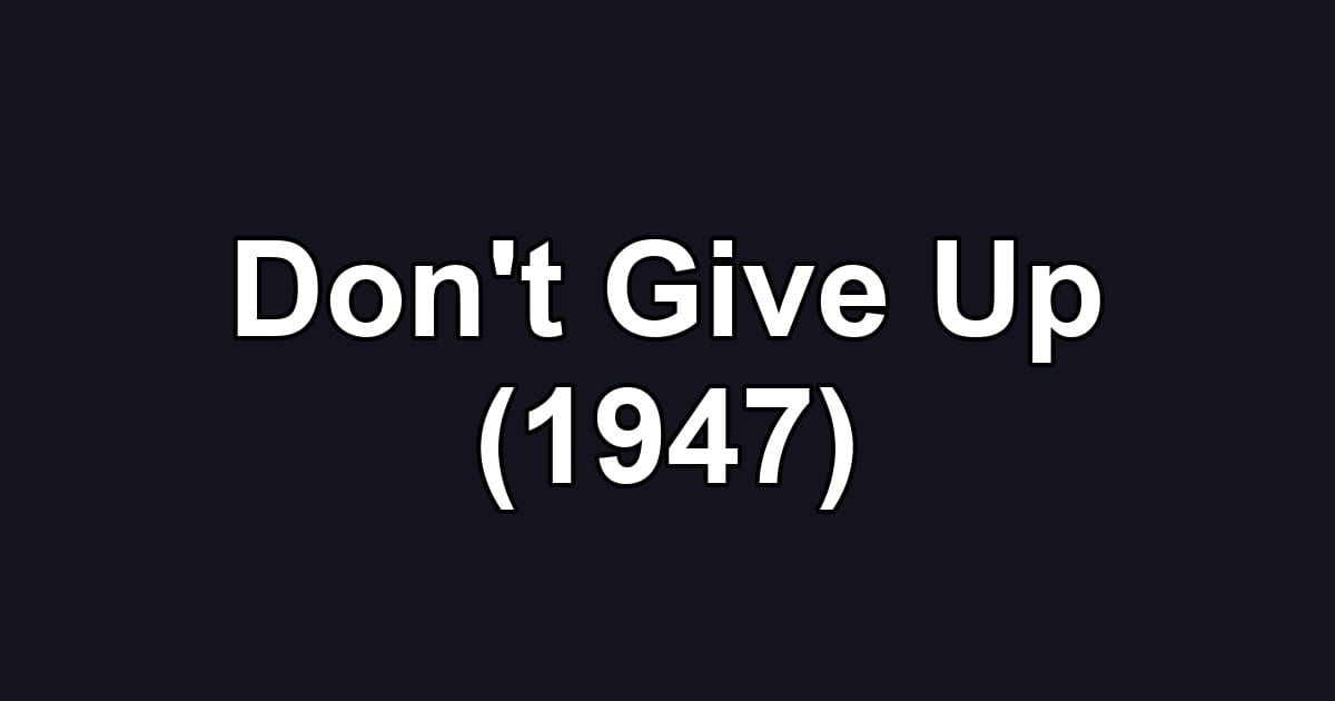 Don't Give Up (1947)