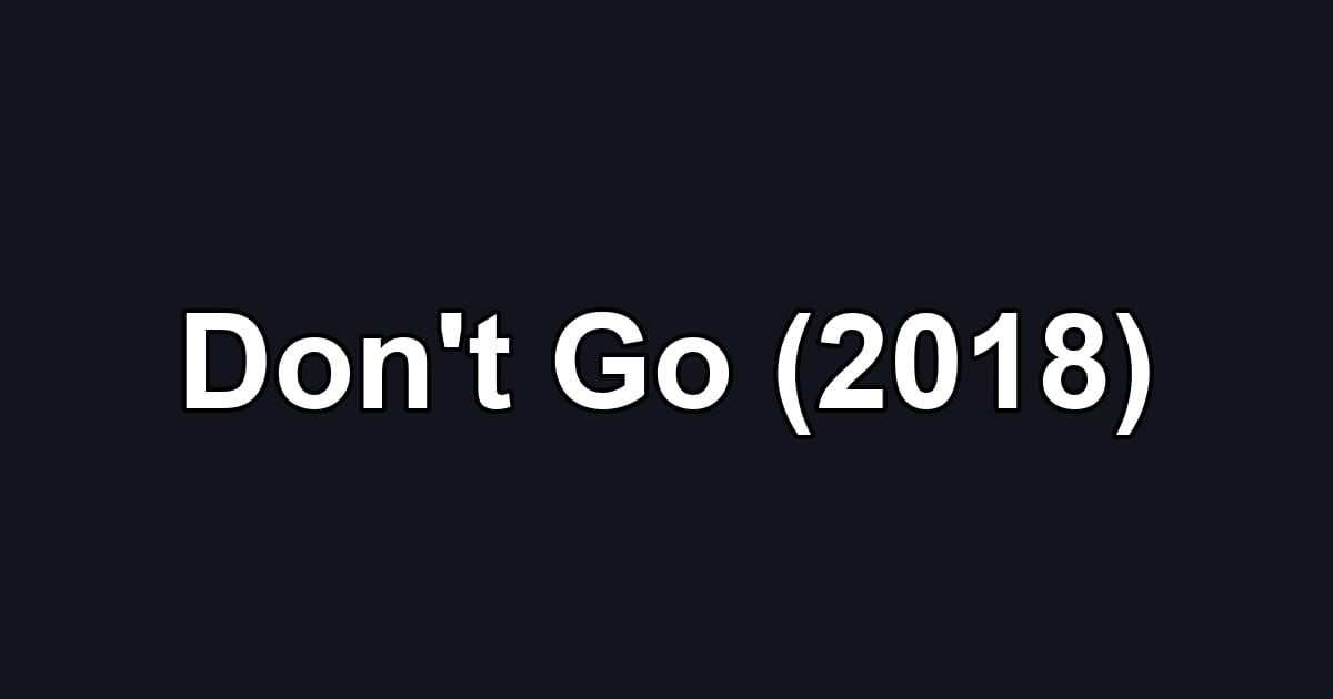 Don't Go (2018)