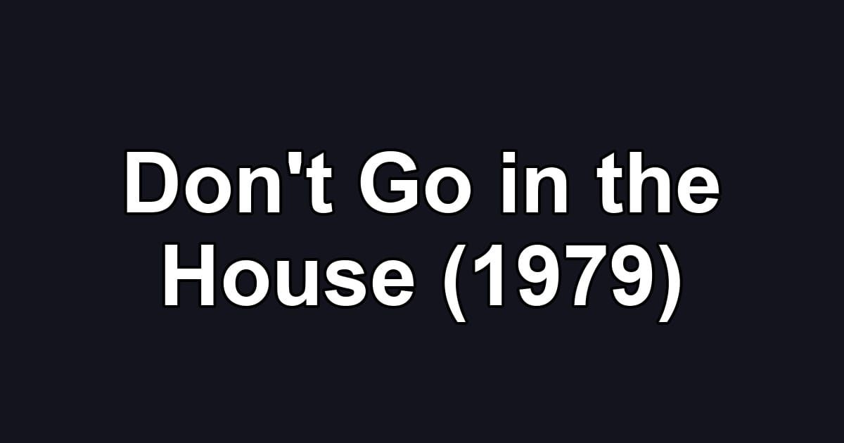 Don't Go in the House (1979)