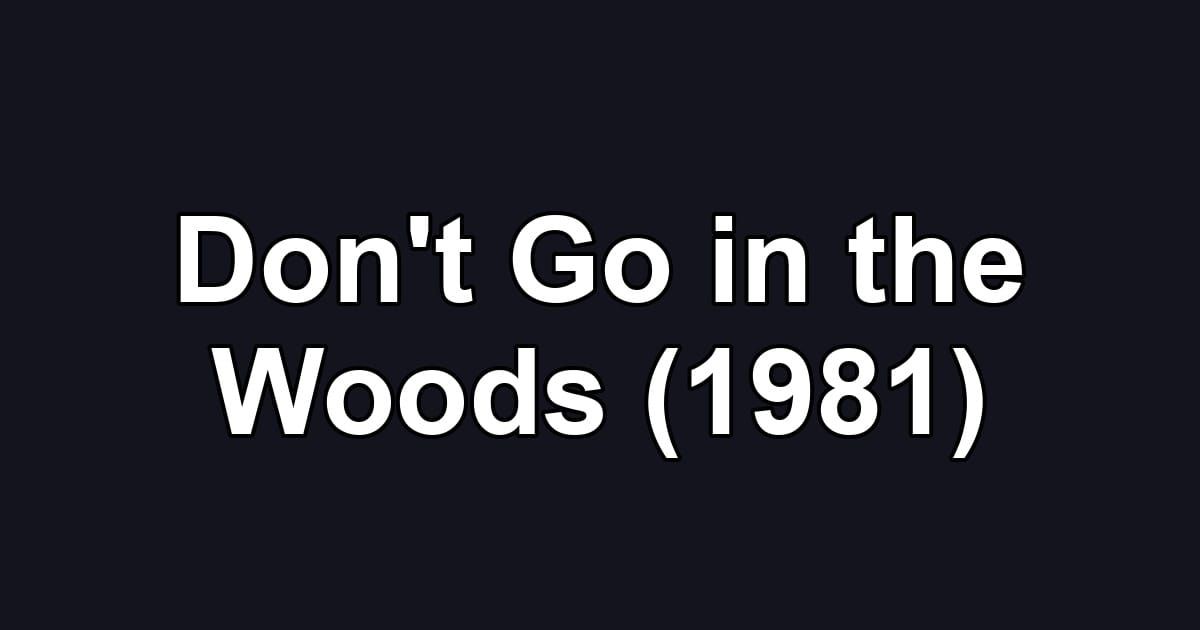 Don't Go in the Woods (1981)