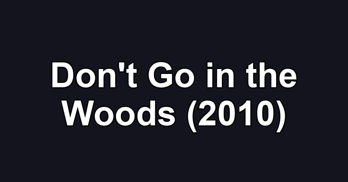 Don't Go in the Woods (2010)