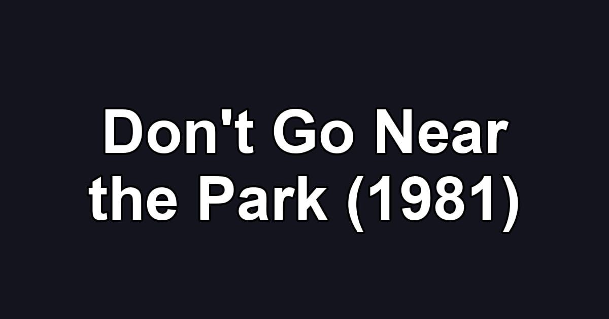 Don't Go Near the Park (1981)