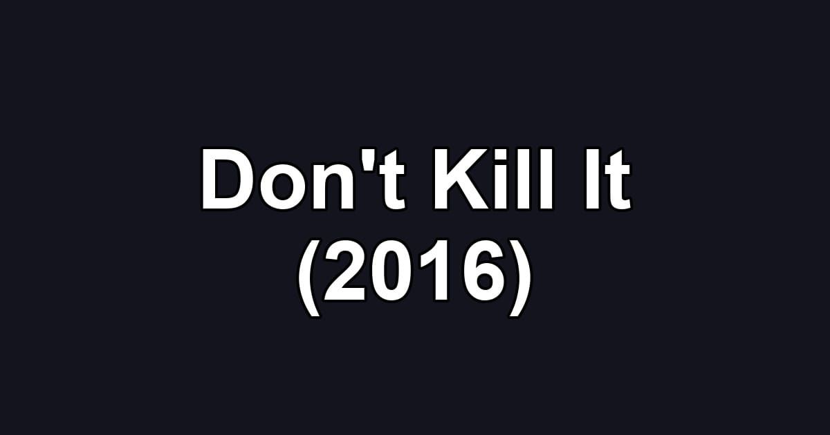 Don't Kill It (2016)