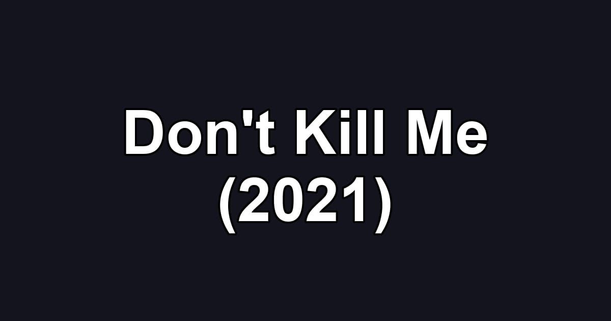 Don't Kill Me (2021)
