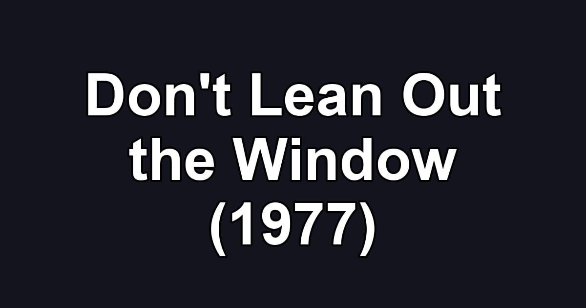 Don't Lean Out the Window (1977)