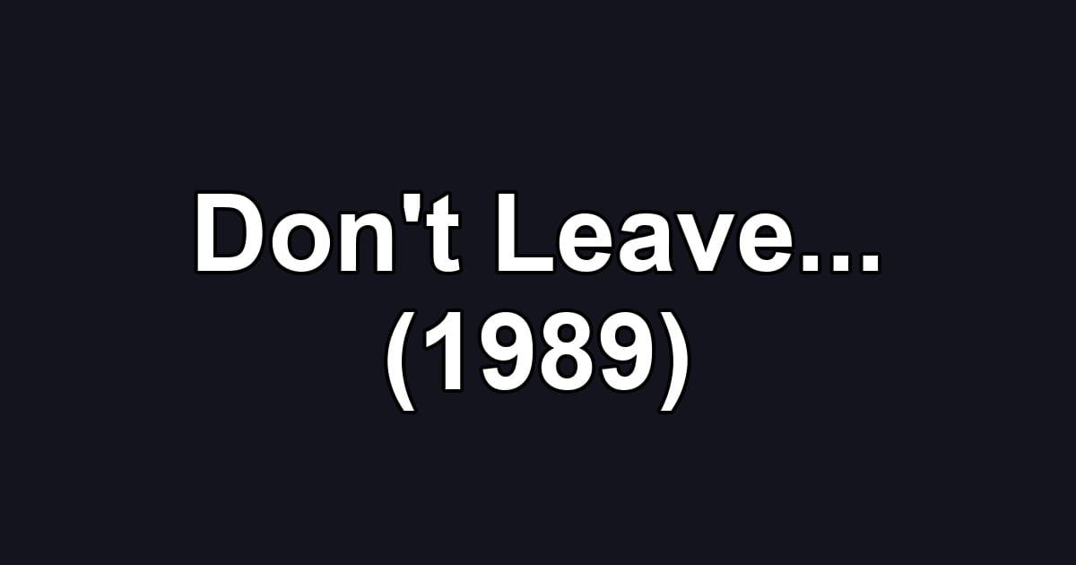 Don't Leave... (1989)