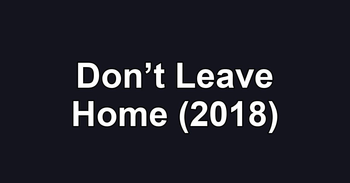 Don’t Leave Home (2018)