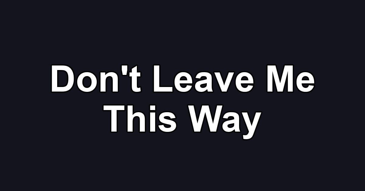 Don't Leave Me This Way
