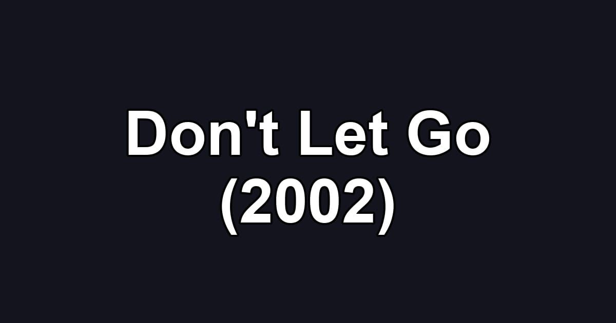 Don't Let Go (2002)