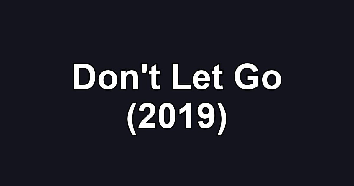 Don't Let Go (2019)