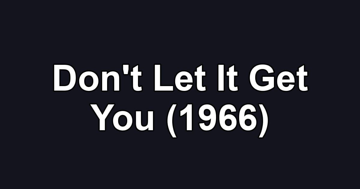 Don't Let It Get You (1966)