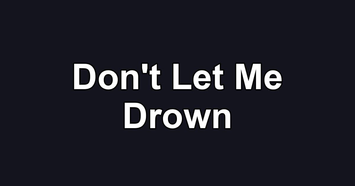Don't Let Me Drown