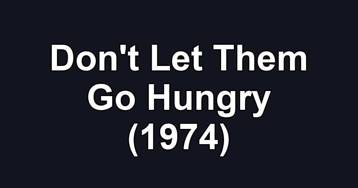 Don't Let Them Go Hungry (1974)