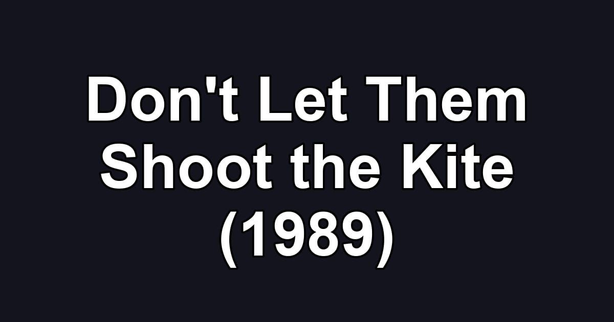 Don't Let Them Shoot the Kite (1989)