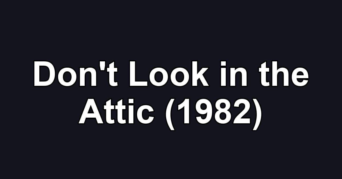 Don't Look in the Attic (1982)