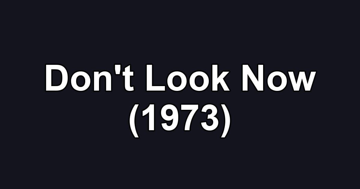 Don't Look Now (1973)