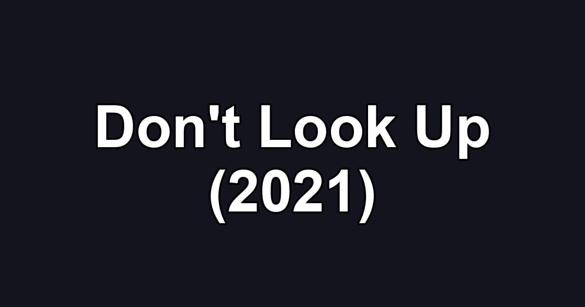 Don't Look Up (2021)