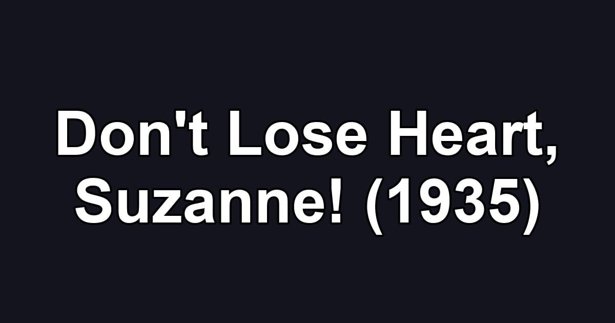 Don't Lose Heart, Suzanne! (1935)