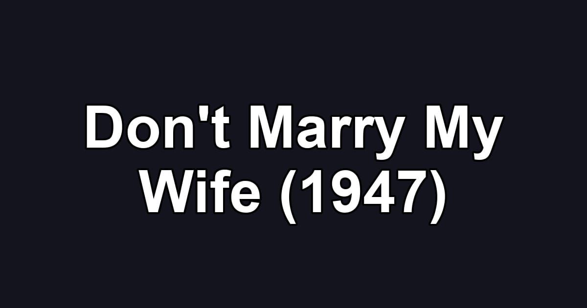 Don't Marry My Wife (1947)