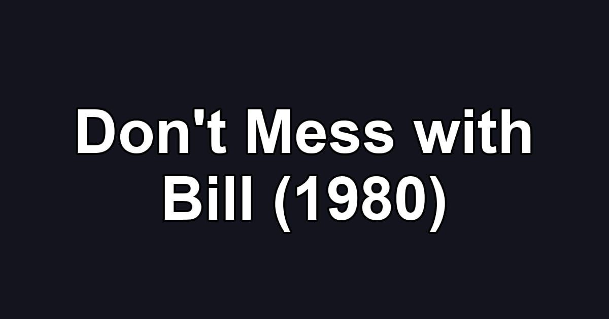 Don't Mess with Bill (1980)