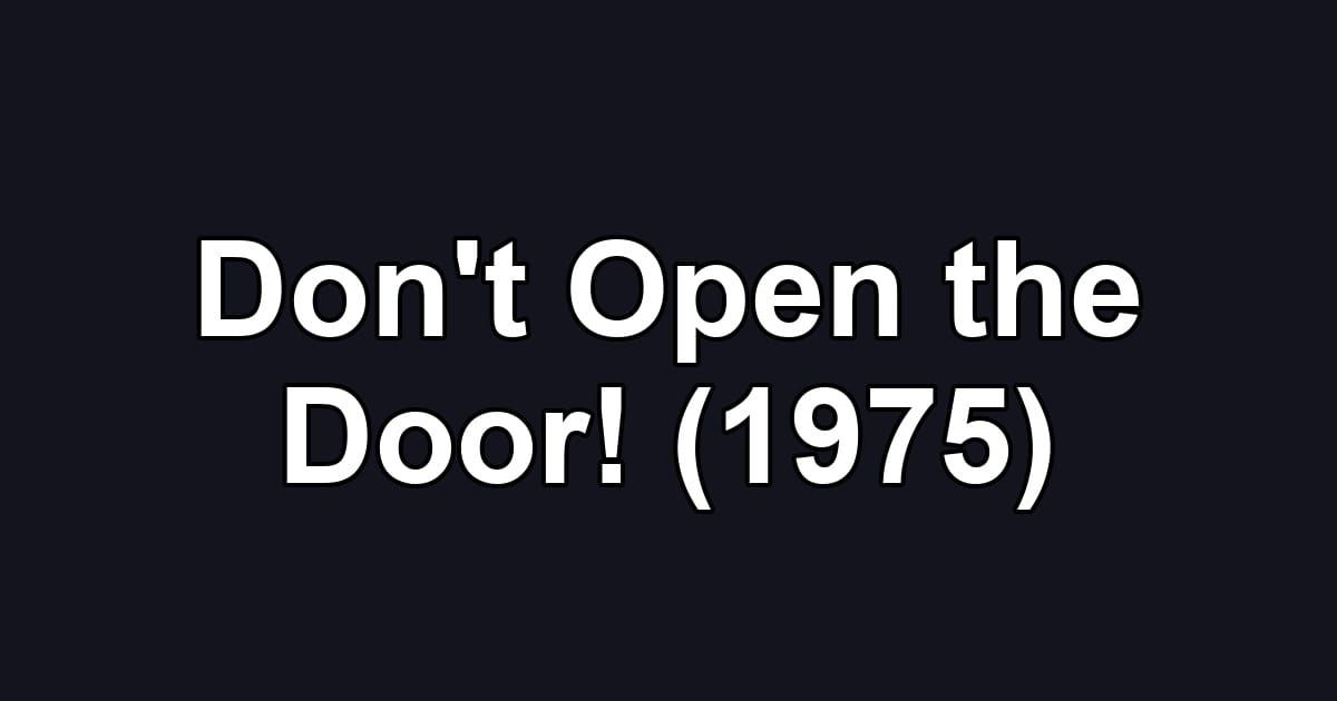 Don't Open the Door! (1975)